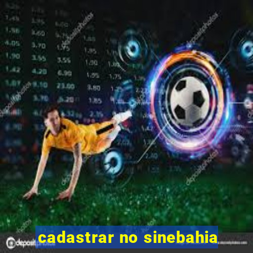 cadastrar no sinebahia